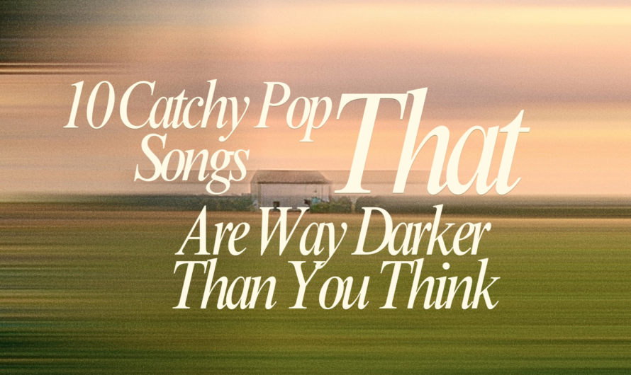 10 Catchy Pop Songs That Are Way Darker Than You Think