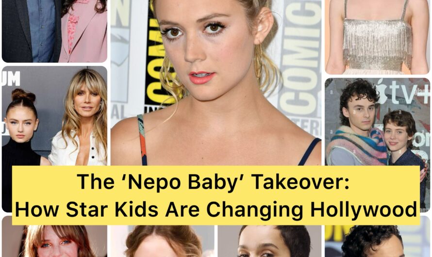 The ‘Nepo Baby’ Takeover: How Star Kids Are Changing Hollywood